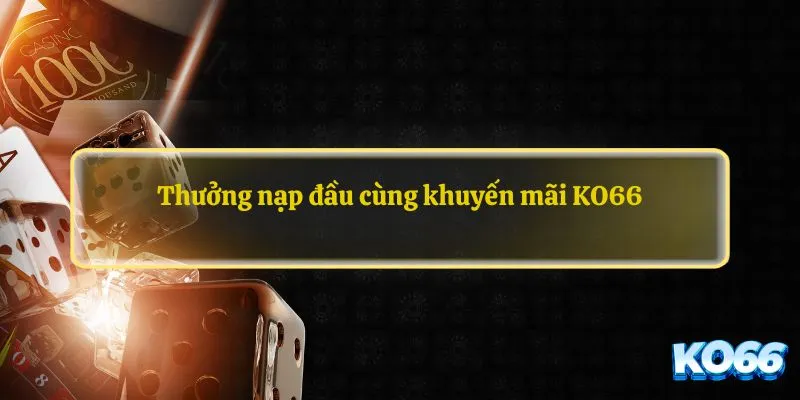 Thưởng nạp đầu cùng khuyến mãi KO66